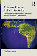 External Powers in Latin America: Geopolitics between Neo-extractivism and South-South Cooperation - Paperback