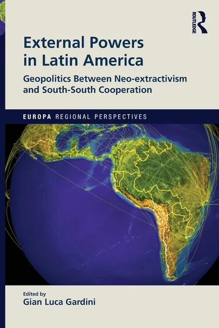 External Powers in Latin America: Geopolitics between Neo-extractivism and South-South Cooperation - Paperback