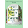 The Healing Home and Garden: Reimagining Spaces for Optimal Wellbeing - Paperback