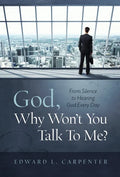 God, Why Won't You Talk To Me?: From Silence To Hearing God Every Day - Hardcover