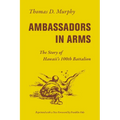 Ambassadors in Arms: The Story of Hawaii's 100th Battalion - Paperback