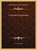 A Manual of Hypnotism - Hardcover