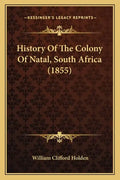 History Of The Colony Of Natal, South Africa (1855) - Paperback