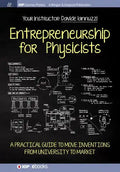 Entrepreneurship for Physicists: A Practical Guide to Move Inventions from University to Market - Paperback
