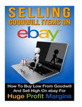 Selling Goodwill Items on eBay: How to Buy Low Form Goodwill And Sell High On eBay for Hugh Profit Margins - Paperback
