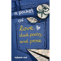 A pocket of love, dark poetry, and prose - Paperback