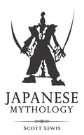 Japanese Mythology: Classic Stories of Japanese Myths, Gods, Goddesses, Heroes, and Monsters - Paperback