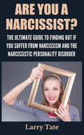 Are You A Narcissist? The Ultimate Guide To Finding Out If You Suffer From Narcissism And The Narcissistic Personality Disorder - Paperback