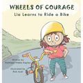 Wheels of Courage: Lia Learns to Ride a Bike - Hardcover