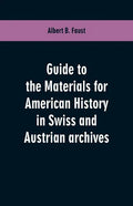 Guide to the materials for American history in Swiss and Austrian archives - Paperback