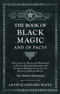 The Book of Black Magic and of Pacts: Including the Rites and Mysteries of Goetic Theurgy, Sorcery, and Infernal Necromancy, also the Rituals of Black - Hardcover