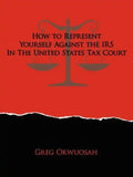 How to Represent Yourself Against the IRS in the United States Tax Court - Paperback