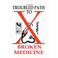 Troubled Path to Broken Medicine - Hardcover