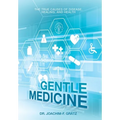 Gentle Medicine: The True Causes of Disease, Healing, and Health - Hardcover