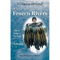 When We Walked on Frozen Rivers: My First Winter on our Remote Fly-In Trapline Reliving a Traditional Lifestyle as Old as the Rivers - Paperback