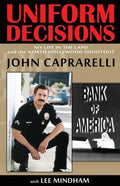 Uniform Decisions: My Life in the LAPD and the North Hollywood Shootout - Paperback
