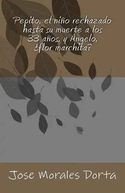 Pepito, el niño rechazado hasta su muerte a los 33 años, y Ángelo, ¿flor marchita? - Paperback