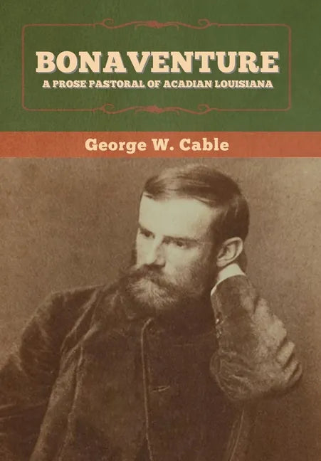 Bonaventure: A Prose Pastoral of Acadian Louisiana - Hardcover