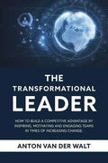 The Transformational Leader: How to build a competitive advantage by inspiring, motivating and engaging teams in times of increasing change - Paperback