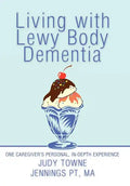 Living with Lewy Body Dementia: One Caregiver's Personal, In-Depth Experience - Hardcover