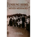 Unsung Hero Reveals the Truth of Propaganda and Mixed Messages - Hardcover