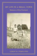 My Life in a Small Town: Memoirs of Roy Forslund - Paperback
