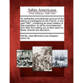 An Authentick and Particular Account of the Taking of Carthagena by the French, in the Year 1697: Containing an Exact Relation of That Expedition, (in - Paperback