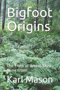Bigfoot Origins: The Truth of Where They Come From! - Paperback