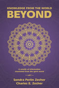 Knowledge from the World Beyond: A Wealth of Information Channeled from the Spirit World - Paperback