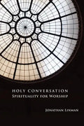 Holy Conversation: Spirituality for Worship - Paperback