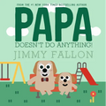 Papa Doesn't Do Anything! - Hardcover