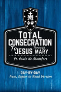 St. Louis de Montfort's Total Consecration to Jesus through Mary: New, Day-by-Day, Easier-to-Read Translation - Paperback