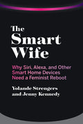 The Smart Wife: Why Siri, Alexa, and Other Smart Home Devices Need a Feminist Reboot - Paperback