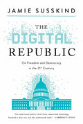 The Digital Republic: On Freedom and Democracy in the 21st Century - Hardcover