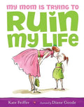 My Mom Is Trying to Ruin My Life - Hardcover
