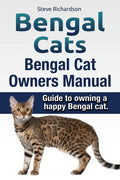 Bengal Cats. Bengal Cat Owners Manual. Guide to owning a happy Bengal cat. - Paperback