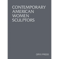 Contemporary American Women Sculptors - Hardcover