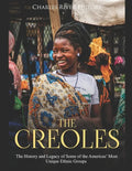 The Creoles: The History and Legacy of Some of the Americas' Most Unique Ethnic Groups - Paperback