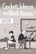 Crockett Johnson and Ruth Krauss: How an Unlikely Couple Found Love, Dodged the Fbi, and Transformed Children's Literature - Paperback