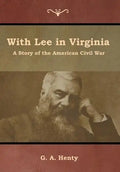 With Lee in Virginia: A Story of the American Civil War - Hardcover