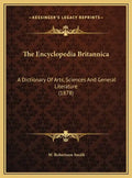 The Encyclopedia Britannica: A Dictionary Of Arts, Sciences And General Literature (1878) - Hardcover