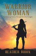 Warrior Woman: Experiencing Victory Through Everyday Struggles - Paperback