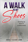 A Walk In My Shoes: Growing Up Black in a White World - Paperback