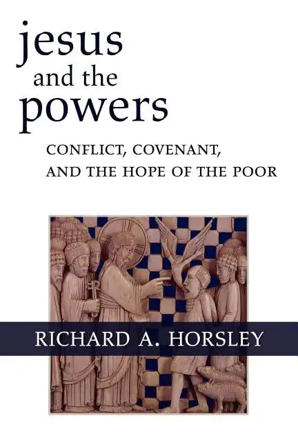Jesus and the Powers: Conflict, Covenant, and the Hope of the Poor - Paperback