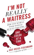 I'm Not Really a Waitress: How One Woman Took Over the Beauty Industry One Color at a Time - Hardcover