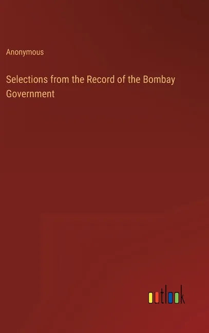 Selections from the Record of the Bombay Government - Hardcover