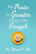My Praise Is Greater Than My Struggle - Paperback
