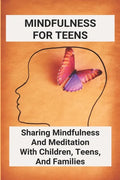 Mindfulness For Teens: Sharing Mindfulness And Meditation With Children, Teens, And Families: Mindful Games - Paperback