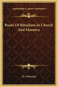 Roots of Ritualism in Church and Masonry - Hardcover