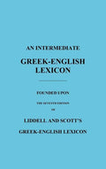 An Intermediate Greek-English Lexicon: Founded Upon the Seventh Edition of Liddell and Scott's Greek-English Lexicon - Hardcover